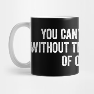 You Can’t Be Great Without The Greatness Of Others Mug